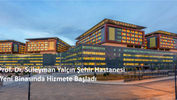 PROF. DR. SÜLEYMAN YALÇIN ŞEHİR HASTANESİ YENİ BİNASINDA HİZMETE BAŞLADI