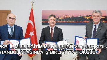 İPKB, İL MİLLİ EĞİTİM MÜDÜRLÜĞÜ VE TÜRK KIZILAY İSTANBUL ARASINDA İŞ BİRLİĞİ PROTOKOLÜ