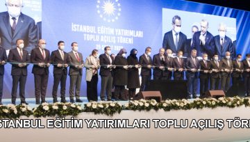 İSTANBUL EĞİTİM YATIRIMLARI TOPLU AÇILIŞ TÖRENİ