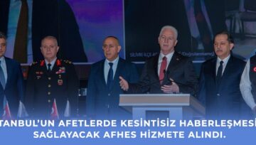 İstanbul’un Afetlerde Kesintisiz Haberleşmesini Sağlayacak AFHES Hizmete Alındı