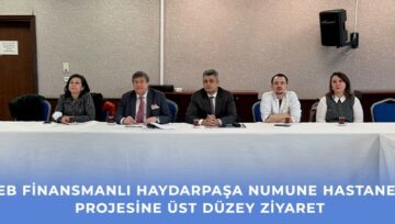 CEB Finansmanlı Haydarpaşa Numune Hastanesi Projesine Üst Düzey Ziyaret