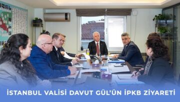 İSTANBUL VALİSİ DAVUT GÜL'ÜN İPKB ZİYARETİ