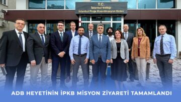 ADB Heyetinin İPKB Misyon Ziyareti Tamamlandı