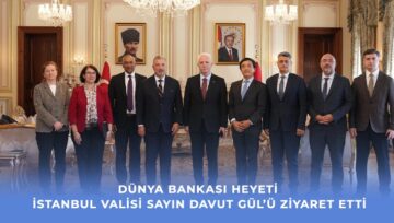 Dünya Bankası Heyeti İstanbul Valisi Sayın Davut Gül'ü Ziyaret Etti